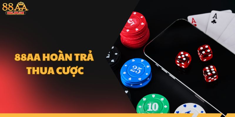 88AA hoàn trả thua cược