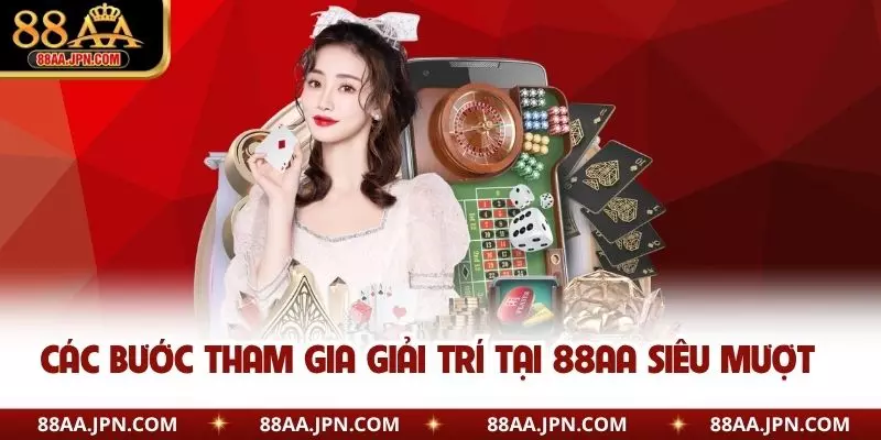 Các bước tham gia giải trí tại 88AA siêu mượt