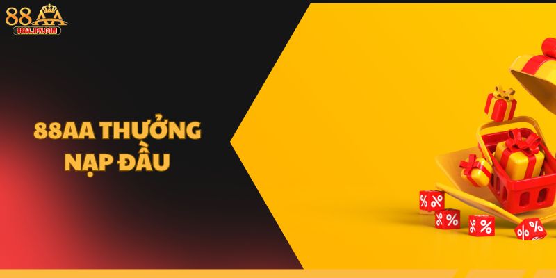 88AA thưởng nạp đầu