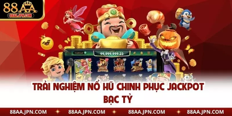 Trải nghiệm nổ hũ chinh phục jackpot bạc tỷ
